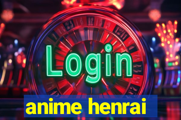 anime henrai